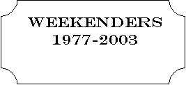 Plaque:   Weekenders     
       1977-2003




